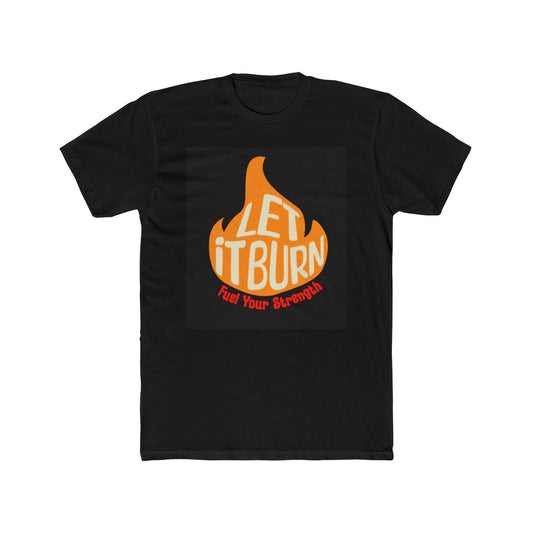 Let It Burn- Cotton Crew Tee - Motivational Fitness T-Shirt for Strength and Empowerment